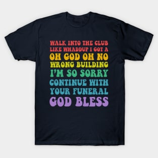 Walk Into The Club .... Funny Slogan Design T-Shirt